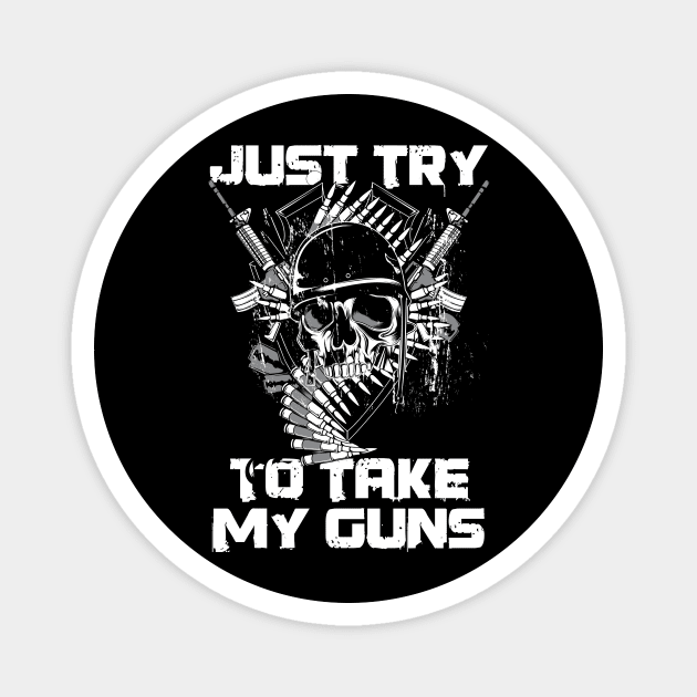 JUST TRY TO TAKE MY GUNS Magnet by The Lucid Frog